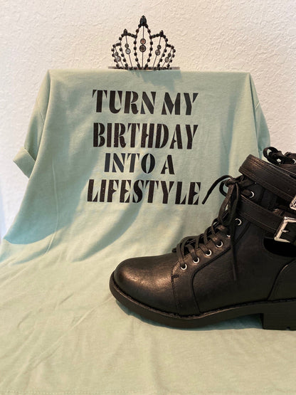 Turn my Birthday into a life style. Birthday shirt, , shirt for her, handmade,
